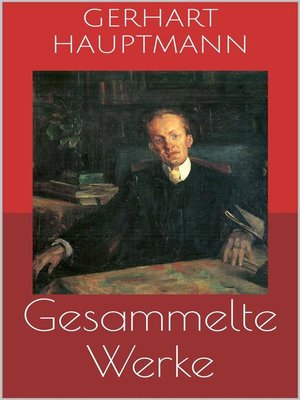 cover image of Gesammelte Werke (Vollständige Ausgaben--Buch der Leidenschaft, Die Ratten, Die Weber u.v.m.)